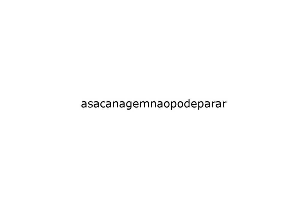 asacanagemnaopodeparar