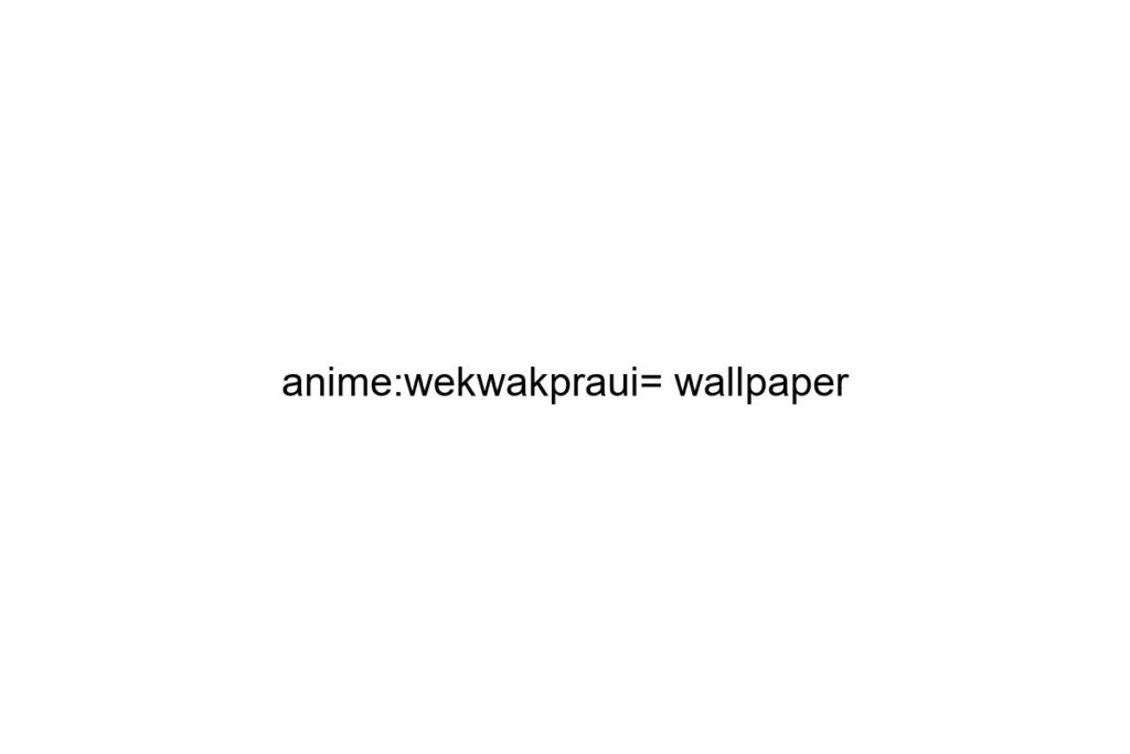 anime wekwakpraui wallpaper