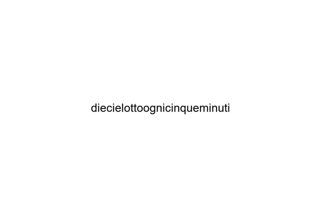 diecielottoognicinqueminuti