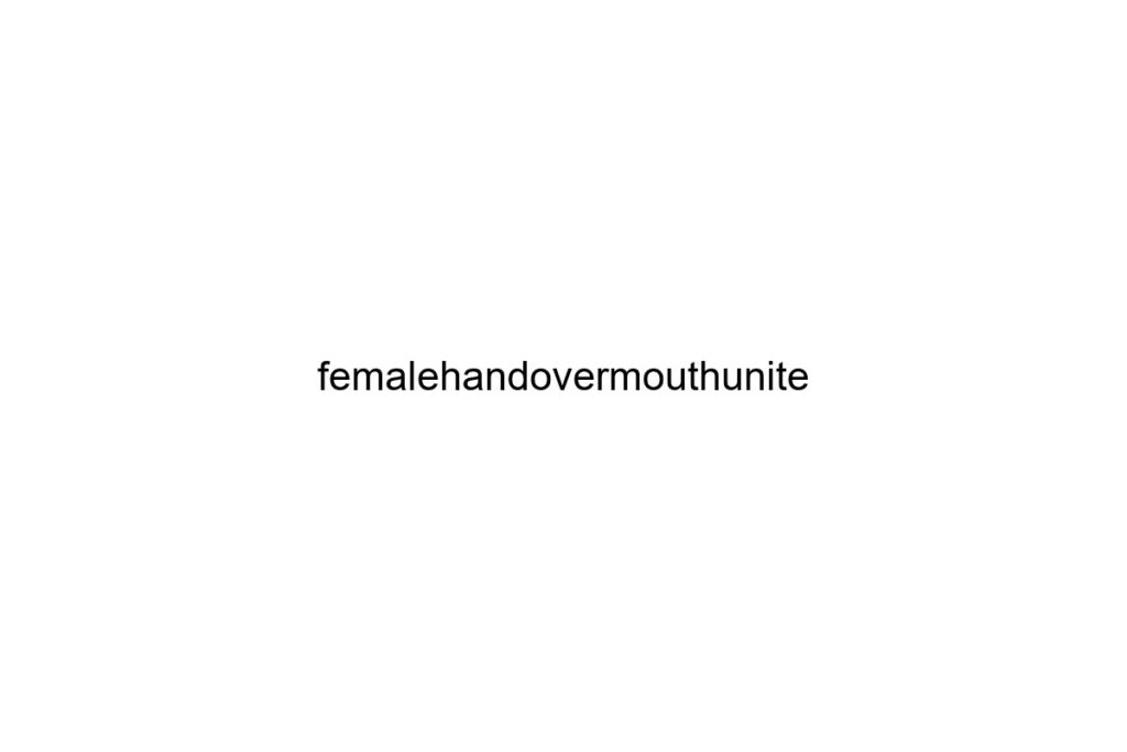 femalehandovermouthunite
