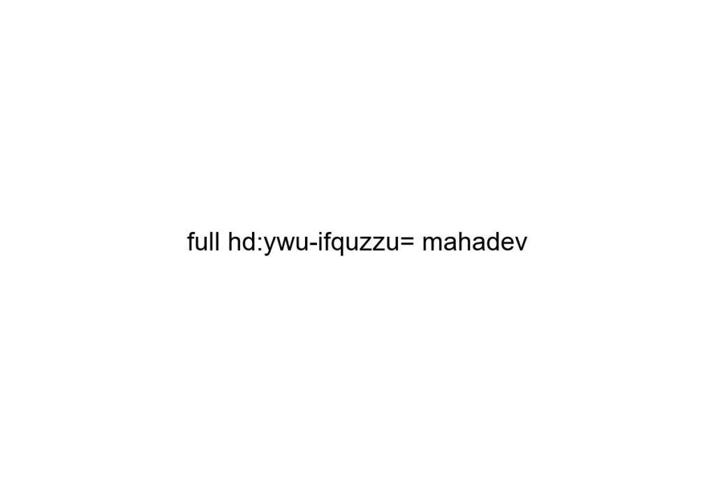 full hd ywu ifquzzu mahadev