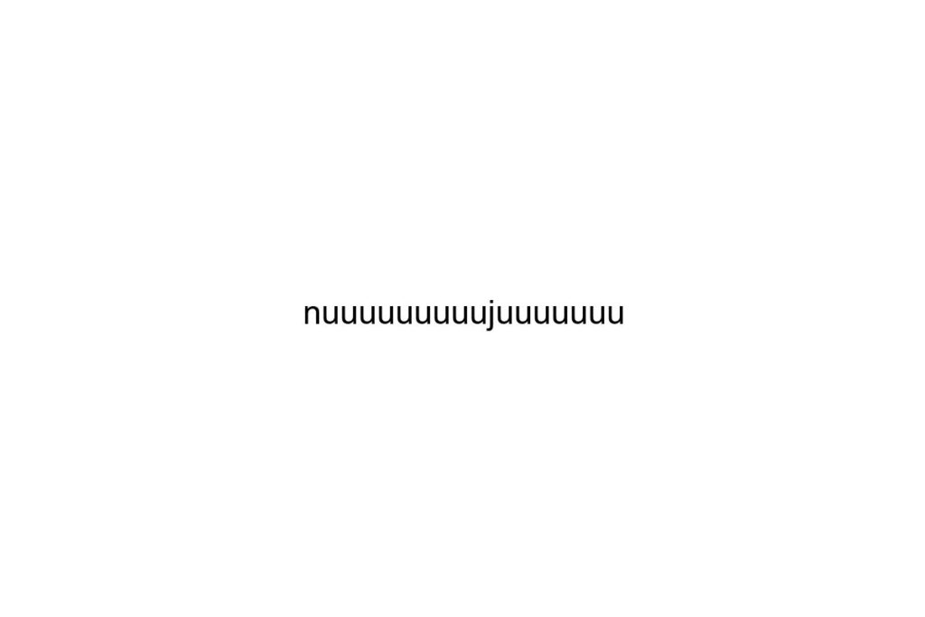 nuuuuuuuuujuuuuuuu