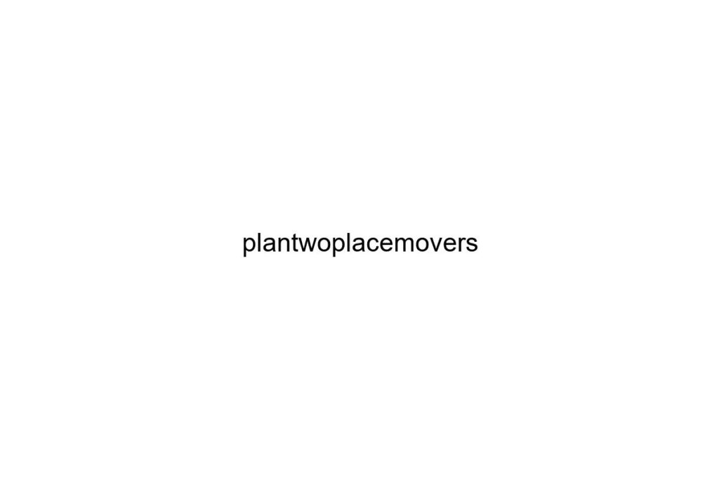 plantwoplacemovers