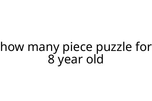 how many piece puzzle for 8 year old