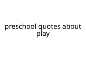 preschool quotes about play