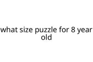 what size puzzle for 8 year old