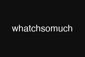 whatchsomuch