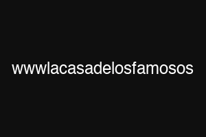 wwwlacasadelosfamosos