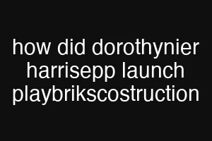 how did dorothynier harrisepp launch playbrikscostruction