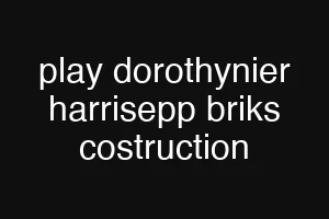 play dorothynier harrisepp briks costruction