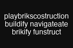 playbrikscostruction buildify navigateate brikify funstruct