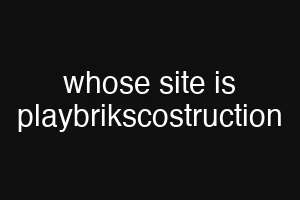 whose site is playbrikscostruction