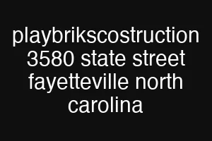 playbrikscostruction 3580 state street fayetteville north carolina